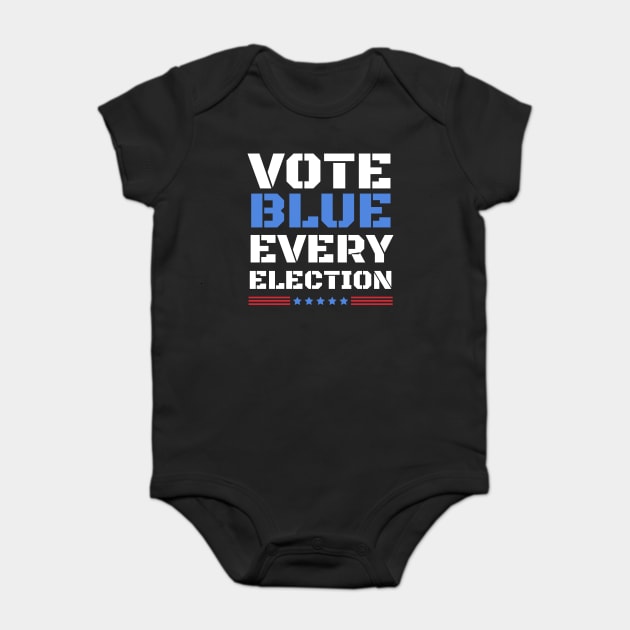 Vote Blue Every Election Baby Bodysuit by The WYLD Tribe